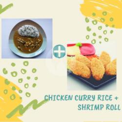 Chicken Curry Rice   Shrimp Roll